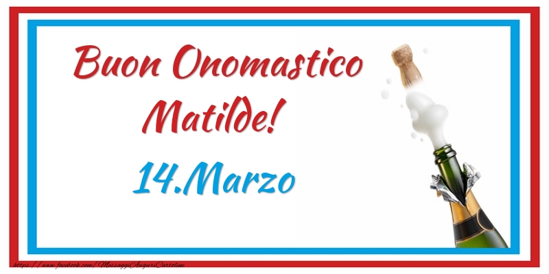 Buon Onomastico Matilde! 14.Marzo - Cartoline onomastico