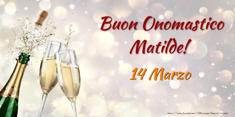 Buon Onomastico Matilde! 14 Marzo - Cartoline onomastico