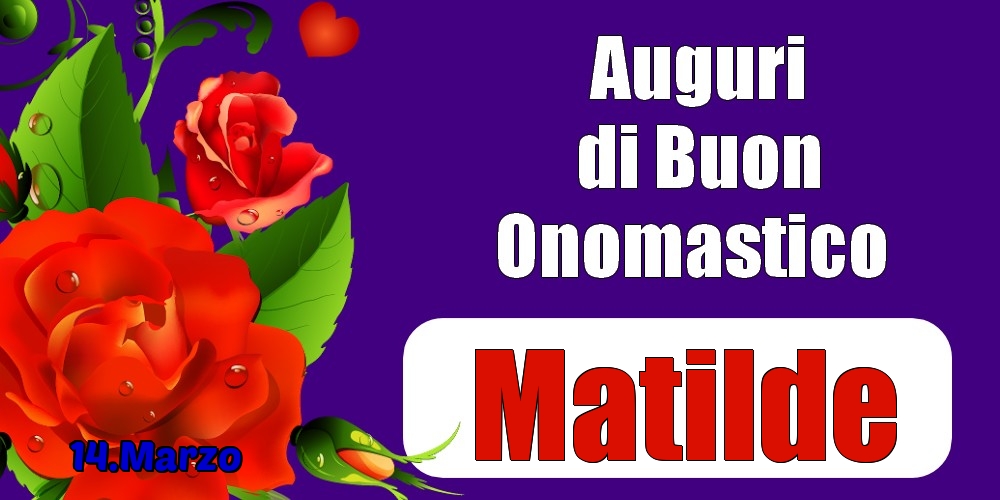14.Marzo - Auguri di Buon Onomastico  Matilde! - Cartoline onomastico