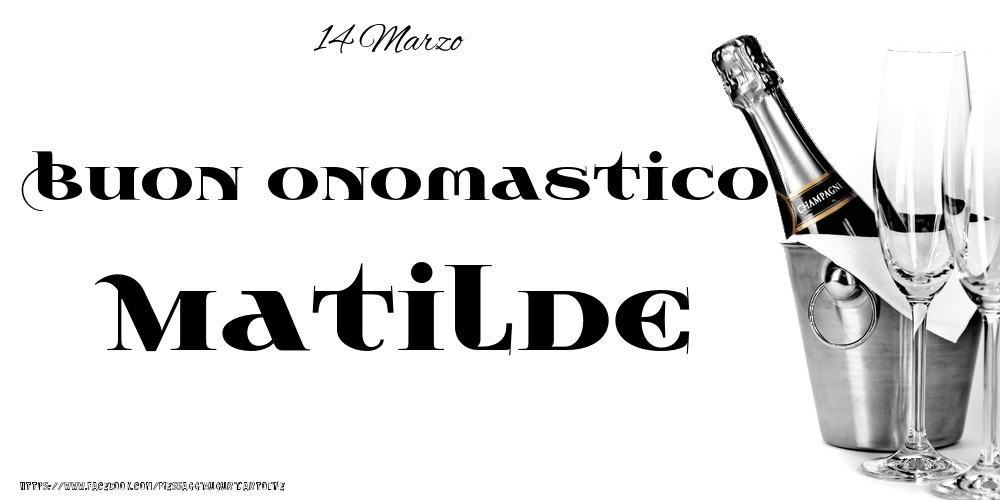 14 Marzo - Buon onomastico Matilde! - Cartoline onomastico