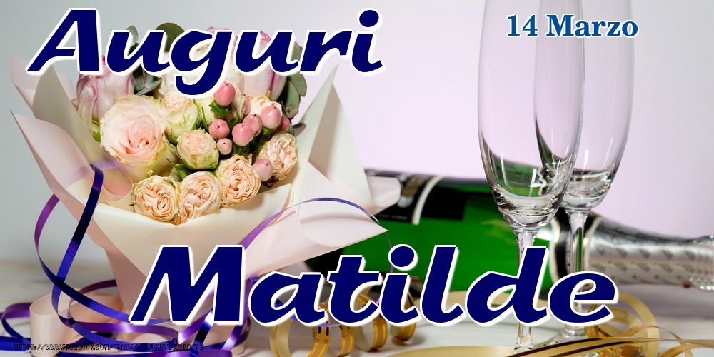 14 Marzo - Auguri Matilde! - Cartoline onomastico