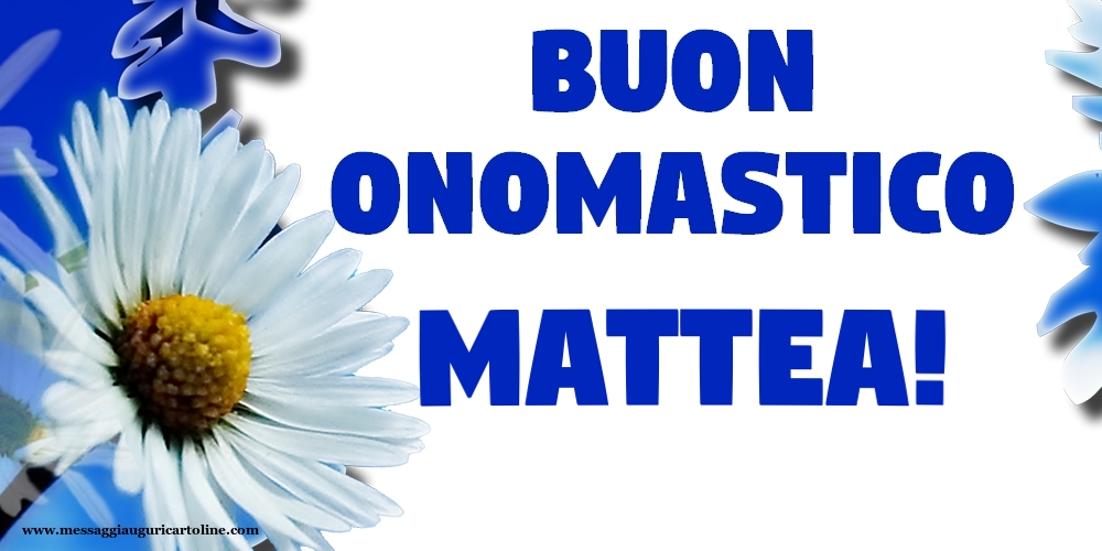 Buon Onomastico Mattea! - Cartoline onomastico