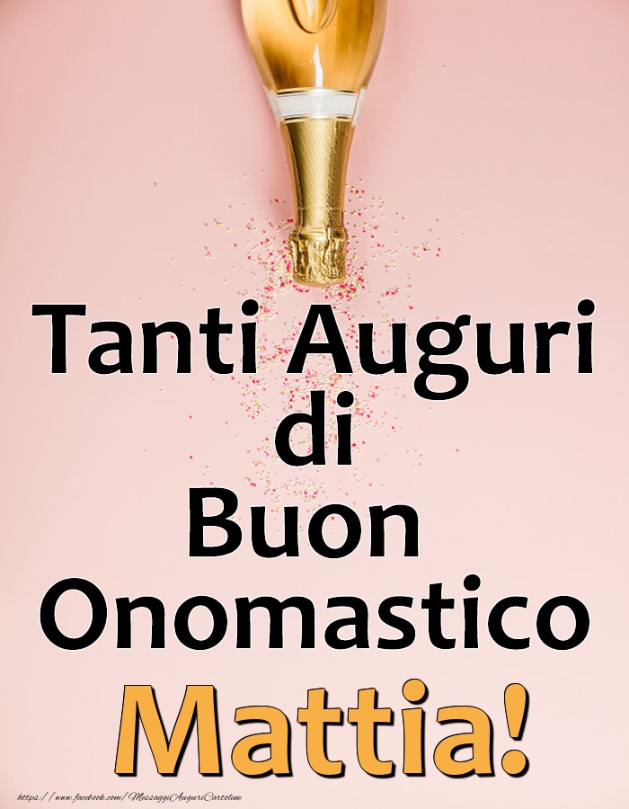 Tanti Auguri di Buon Onomastico Mattia! - Cartoline onomastico con champagne
