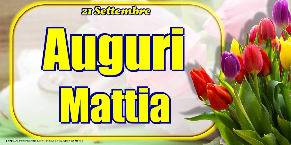 21 Settembre - Auguri Mattia! - Cartoline onomastico
