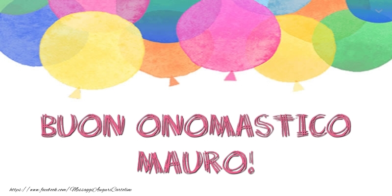 Buon Onomastico Mauro! - Cartoline onomastico con palloncini