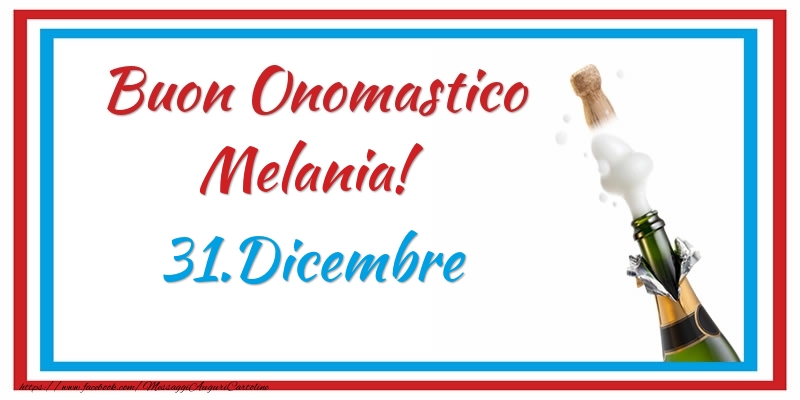 Buon Onomastico Melania! 31.Dicembre - Cartoline onomastico