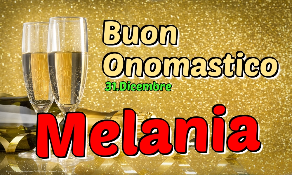 31.Dicembre - Buon Onomastico Melania! - Cartoline onomastico