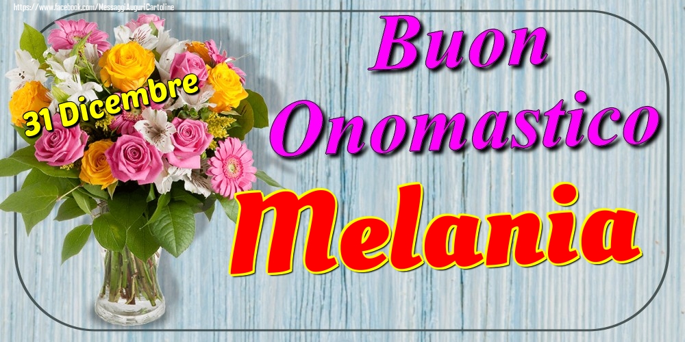 31 Dicembre - Buon Onomastico Melania! - Cartoline onomastico