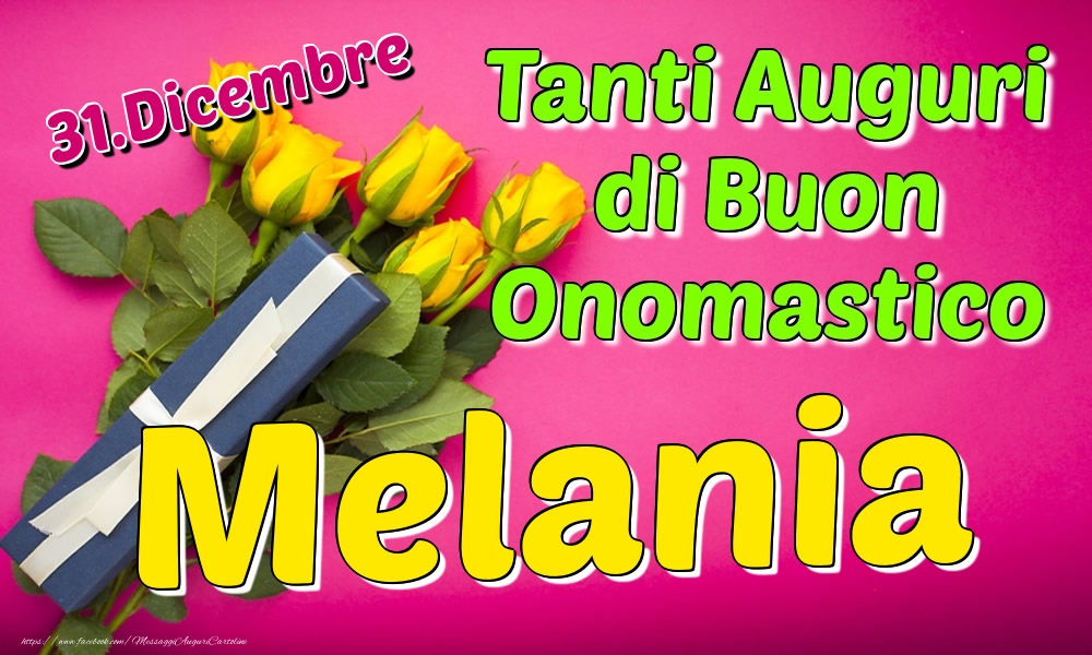 31.Dicembre - Tanti Auguri di Buon Onomastico Melania - Cartoline onomastico