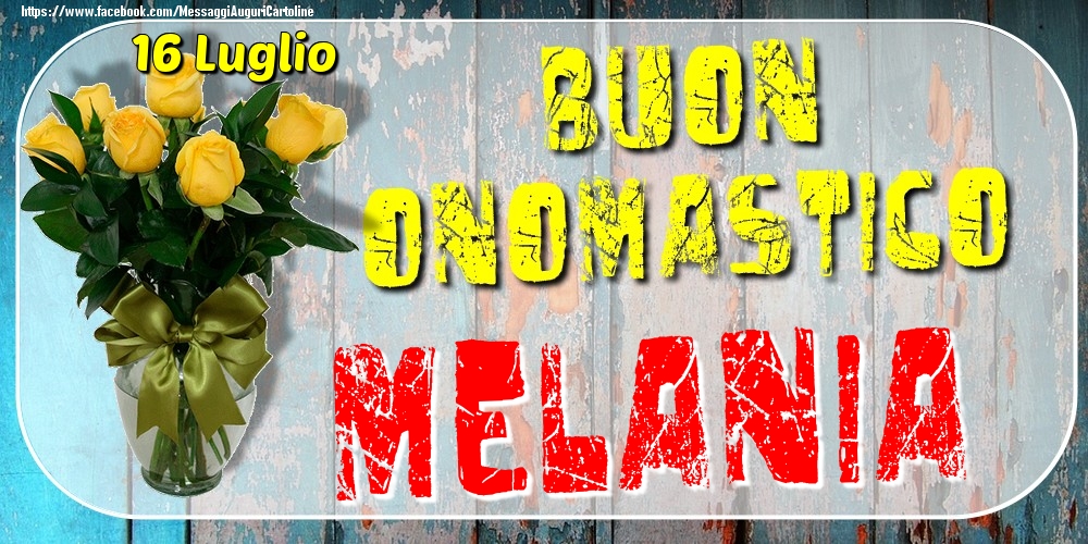 16 Luglio - Buon Onomastico Melania! - Cartoline onomastico