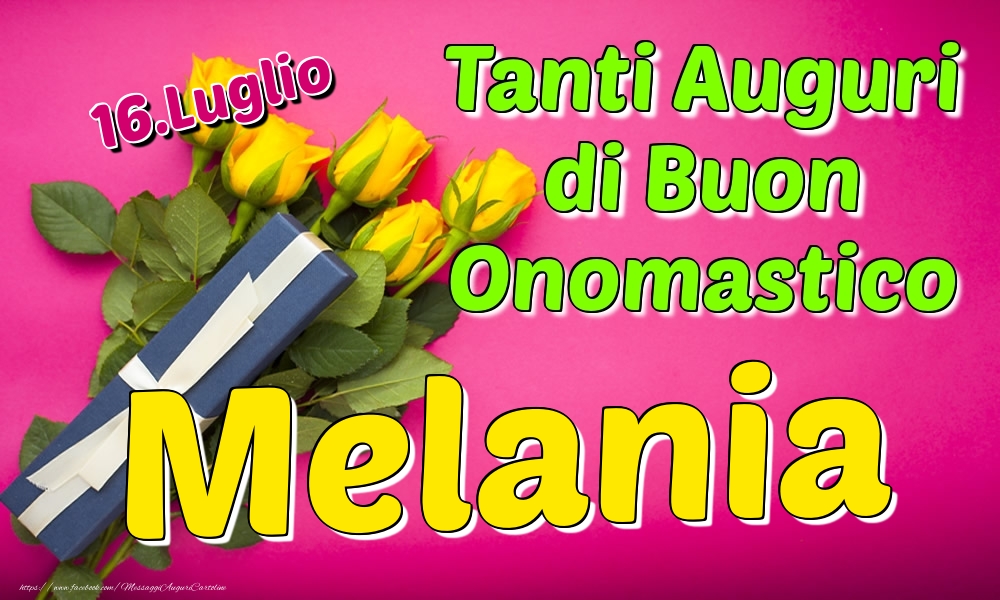 16.Luglio - Tanti Auguri di Buon Onomastico Melania - Cartoline onomastico