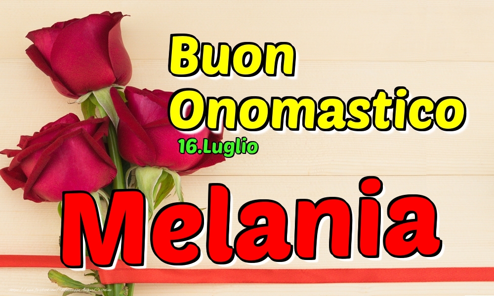 16.Luglio - Buon Onomastico Melania! - Cartoline onomastico