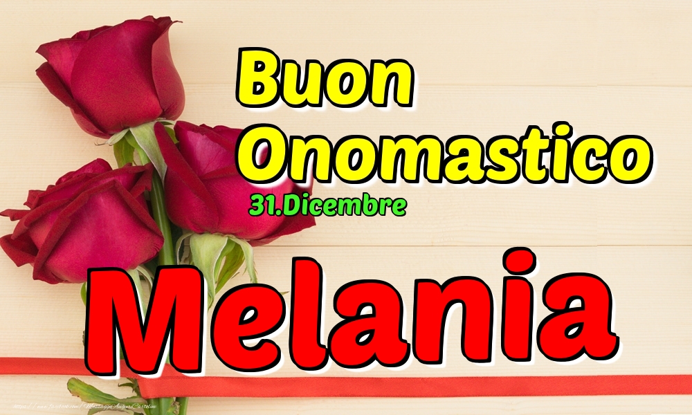 31.Dicembre - Buon Onomastico Melania! - Cartoline onomastico