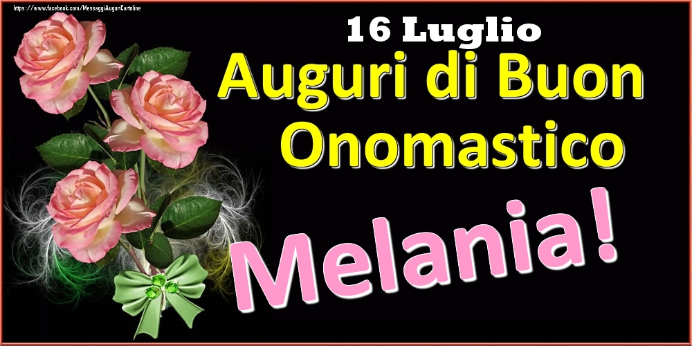 Auguri di Buon Onomastico Melania! - 16 Luglio - Cartoline onomastico