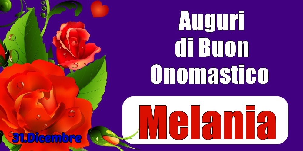 31.Dicembre - Auguri di Buon Onomastico  Melania! - Cartoline onomastico