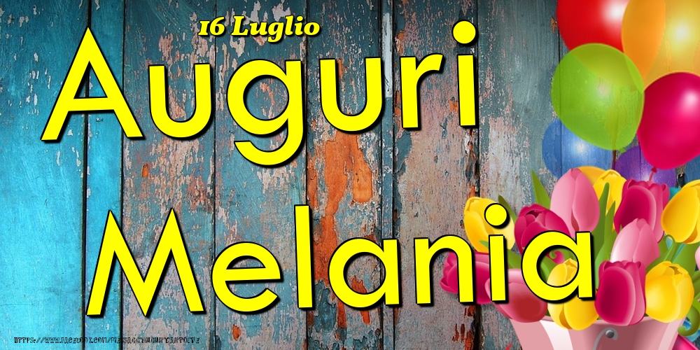 16 Luglio - Auguri Melania! - Cartoline onomastico