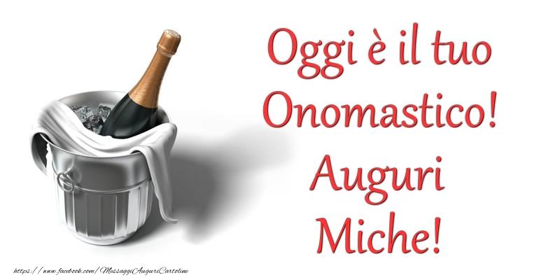 Oggi e il tuo Onomastico! Auguri Miche - Cartoline onomastico con champagne