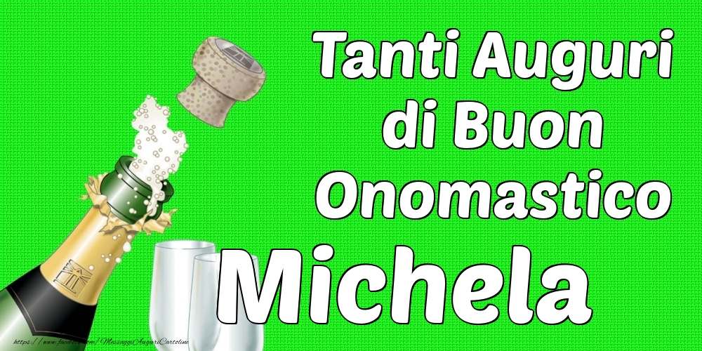 Tanti Auguri di Buon Onomastico Michela - Cartoline onomastico con champagne