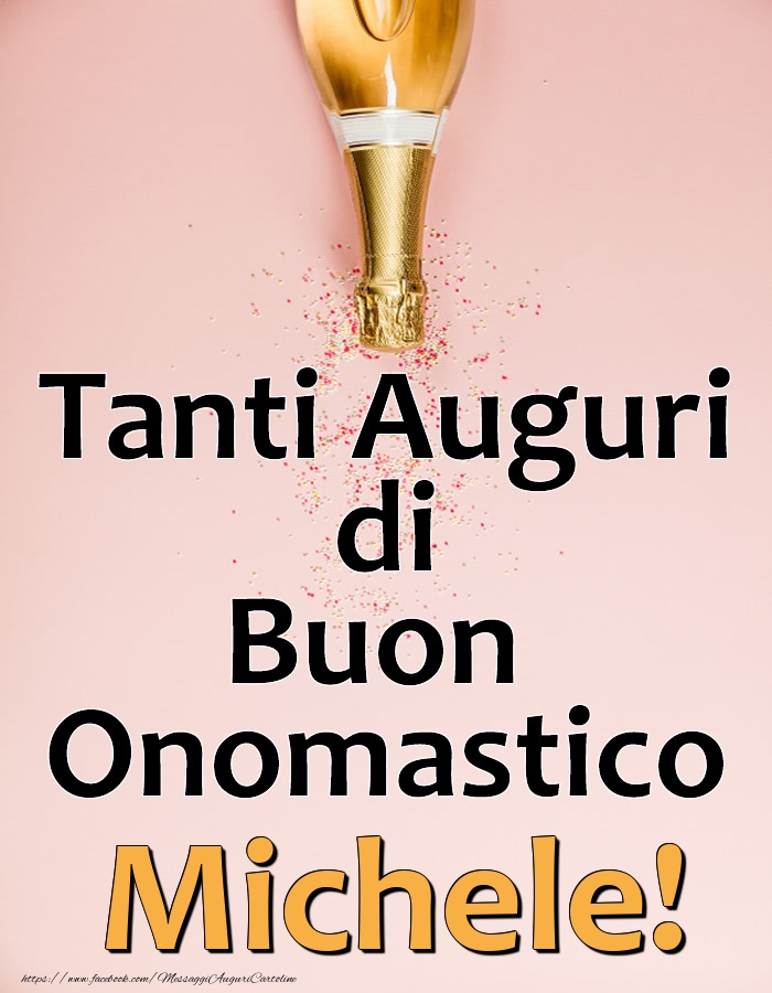 Tanti Auguri di Buon Onomastico Michele! - Cartoline onomastico con champagne