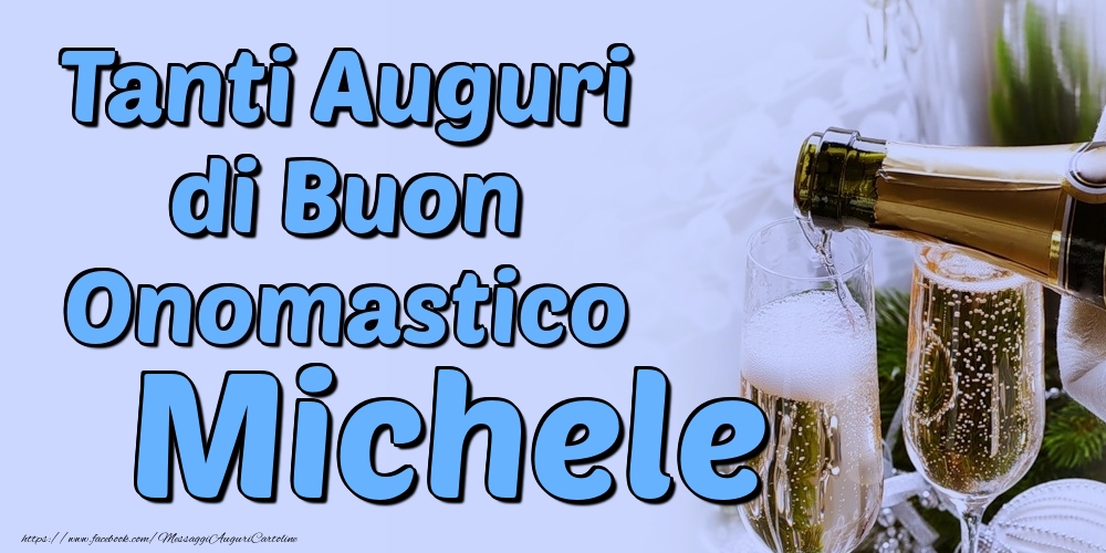 Tanti Auguri di Buon Onomastico Michele - Cartoline onomastico con champagne