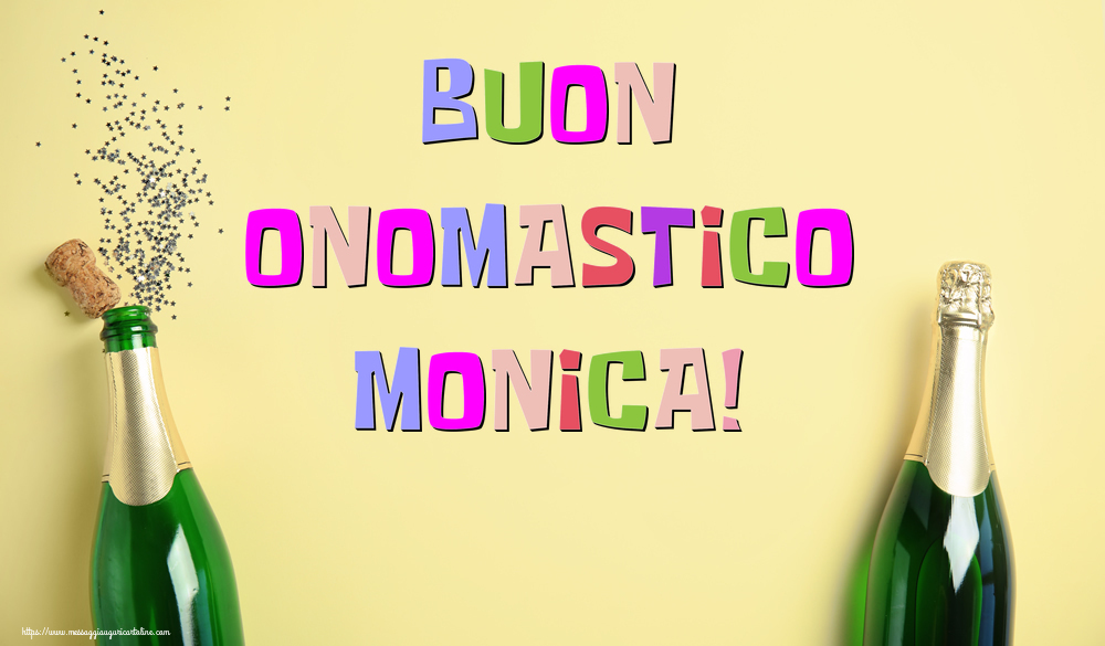 Buon Onomastico Monica! - Cartoline onomastico con champagne