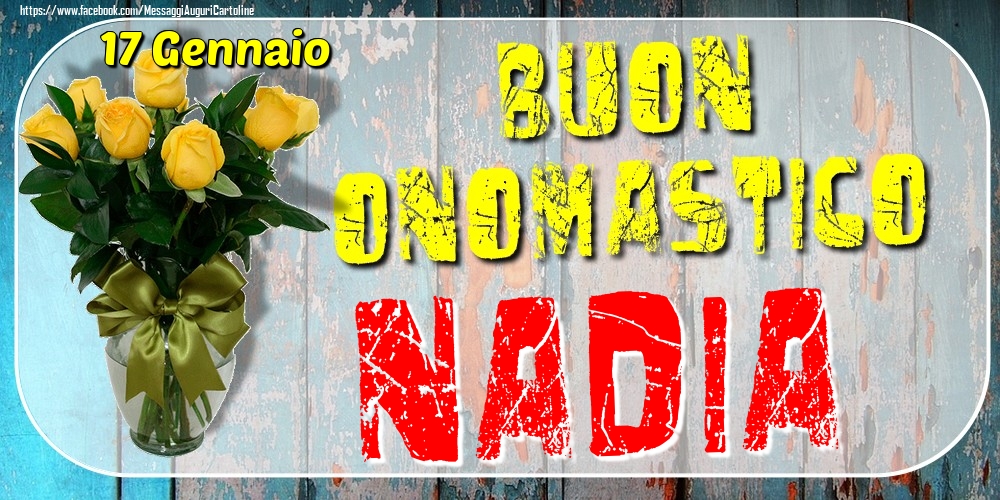 17 Gennaio - Buon Onomastico Nadia! - Cartoline onomastico