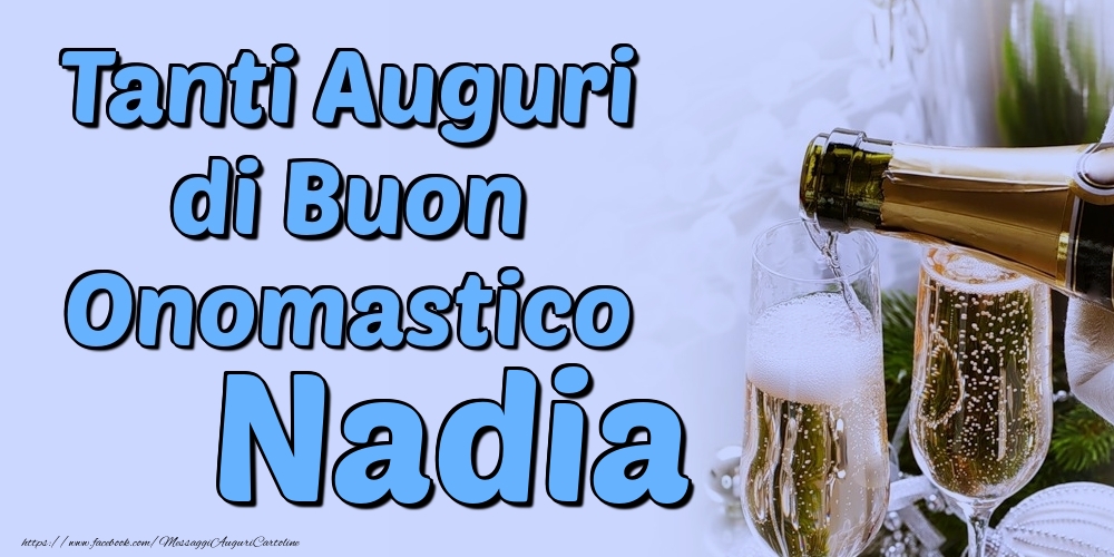 Tanti Auguri di Buon Onomastico Nadia - Cartoline onomastico con champagne