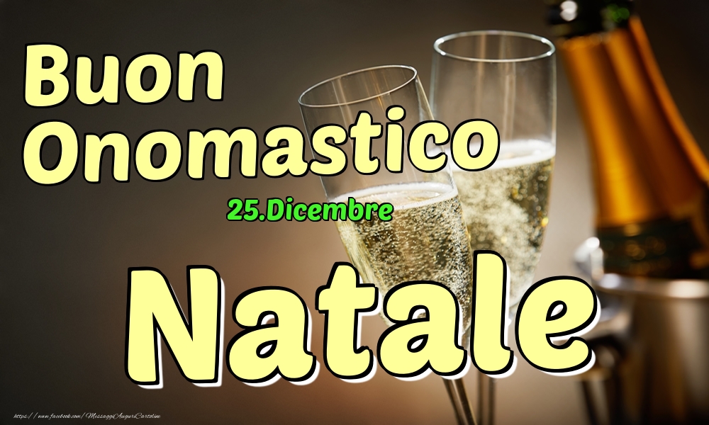 25.Dicembre - Buon Onomastico Natale! - Cartoline onomastico