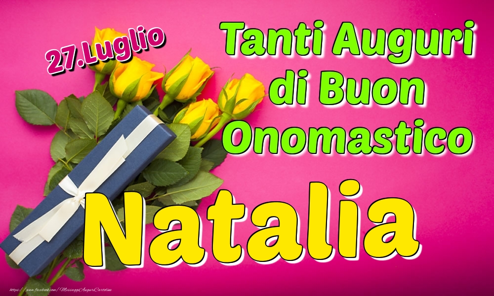 27.Luglio - Tanti Auguri di Buon Onomastico Natalia - Cartoline onomastico