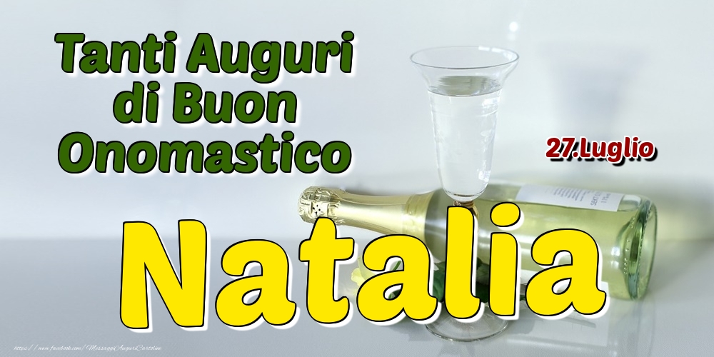 27.Luglio - Tanti Auguri di Buon Onomastico Natalia - Cartoline onomastico