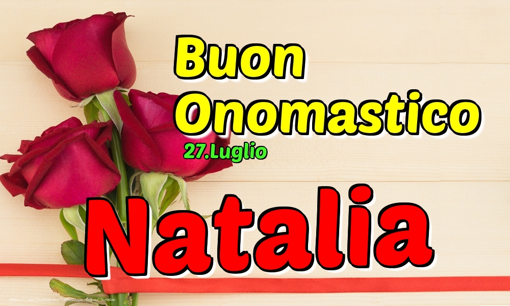 27.Luglio - Buon Onomastico Natalia! - Cartoline onomastico