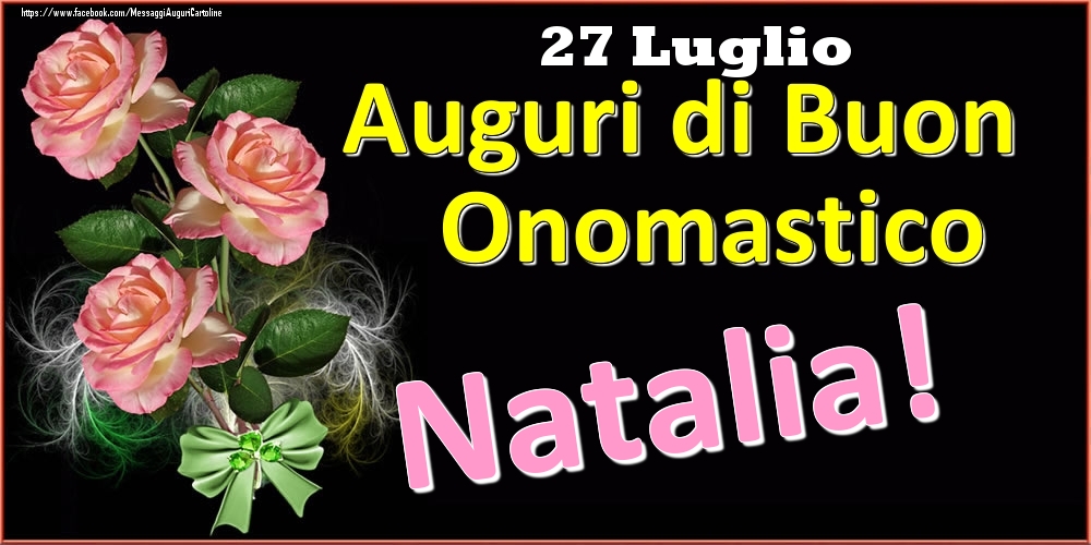 Auguri di Buon Onomastico Natalia! - 27 Luglio - Cartoline onomastico