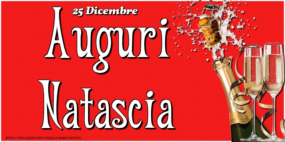 25 Dicembre - Auguri Natascia! - Cartoline onomastico