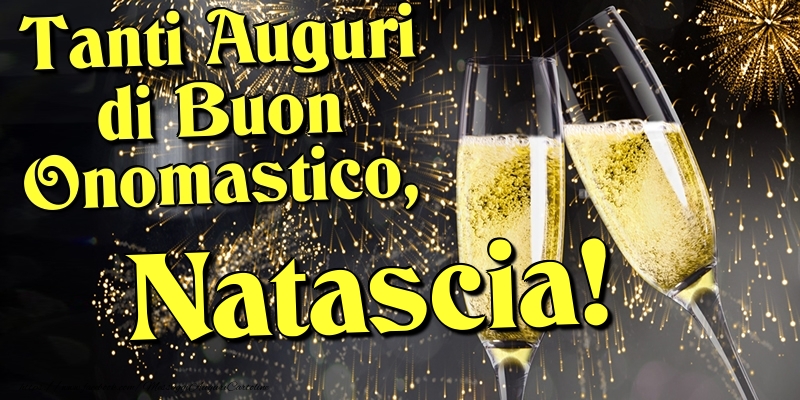 Tanti Auguri di Buon Onomastico, Natascia - Cartoline onomastico con champagne