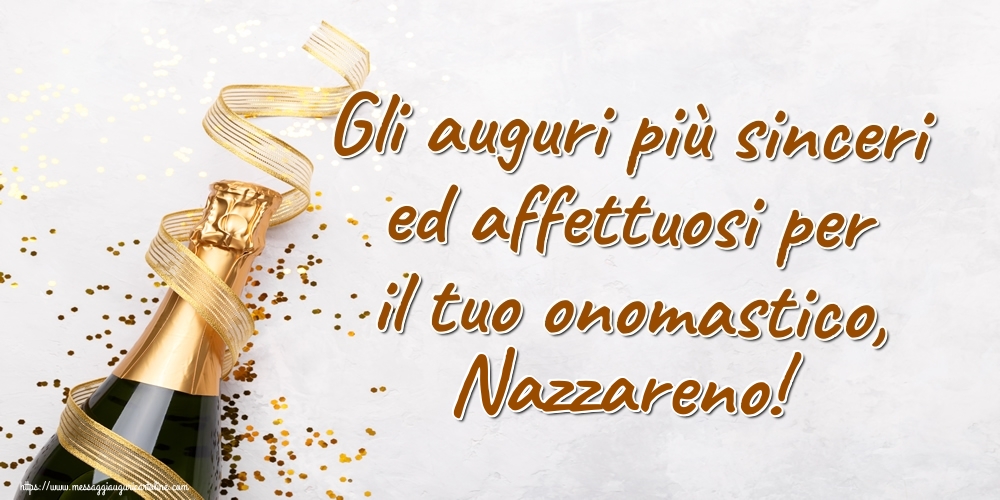 Gli auguri più sinceri ed affettuosi per il tuo onomastico, Nazzareno! - Cartoline onomastico con champagne