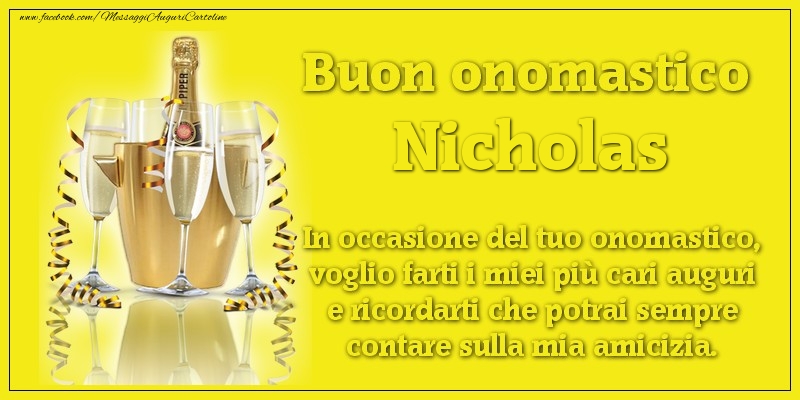 Buon onomastico Nicholas. In occasione del tuo onomastico, voglio farti i miei più cari auguri e ricordarti che potrai sempre contare sulla mia amicizia. - Cartoline onomastico con champagne