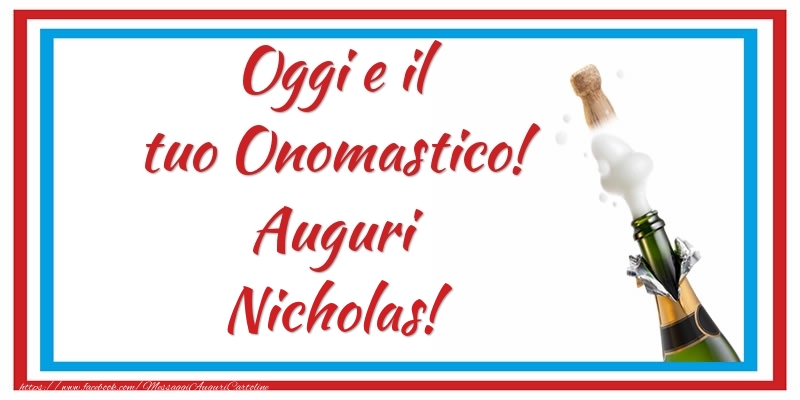 Oggi e il tuo Onomastico! Auguri Nicholas! - Cartoline onomastico con champagne