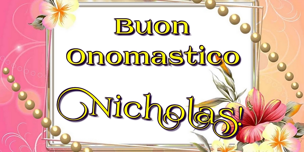 Buon Onomastico Nicholas! - Cartoline onomastico con fiori