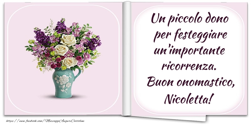Un piccolo dono  per festeggiare un'importante  ricorrenza.  Buon onomastico, Nicoletta! - Cartoline onomastico con fiori