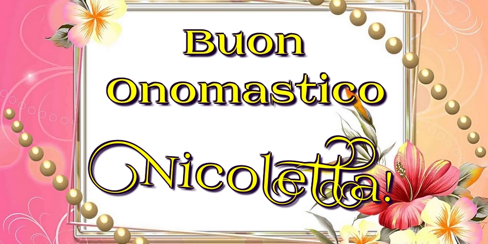 Buon Onomastico Nicoletta! - Cartoline onomastico con fiori