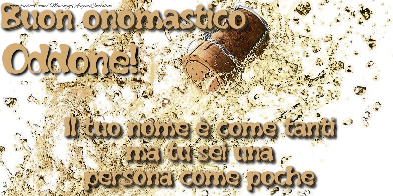 Il tuo nome è come tanti ma tu sei una persona come poche. Buon onomastico Oddone - Cartoline onomastico con champagne