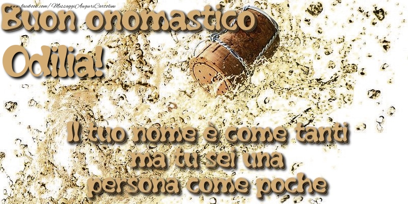 Il tuo nome è come tanti ma tu sei una persona come poche. Buon onomastico Odilia - Cartoline onomastico con champagne