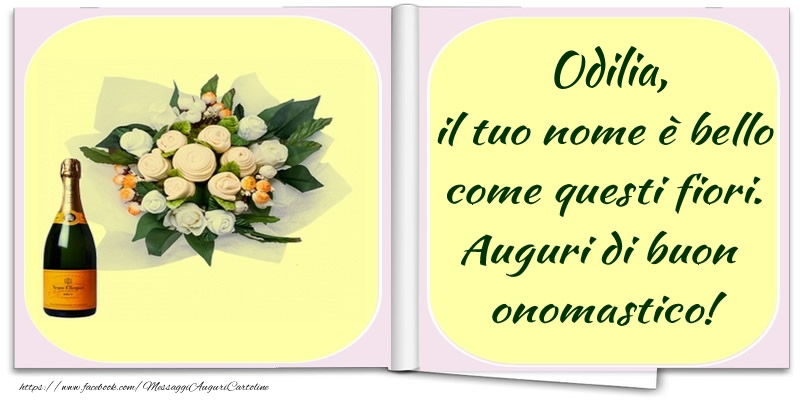 Odilia, il tuo nome è bello come questi fiori. Auguri di buon  onomastico! - Cartoline onomastico con champagne