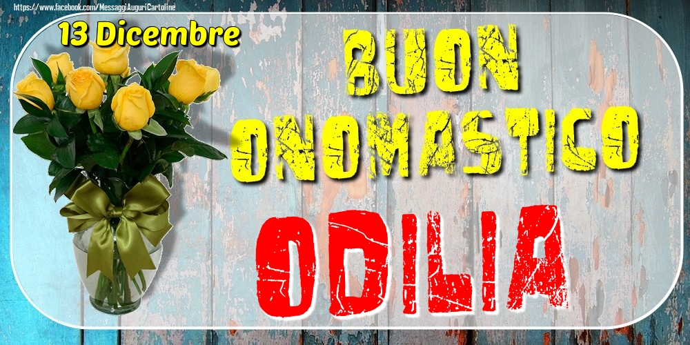 13 Dicembre - Buon Onomastico Odilia! - Cartoline onomastico