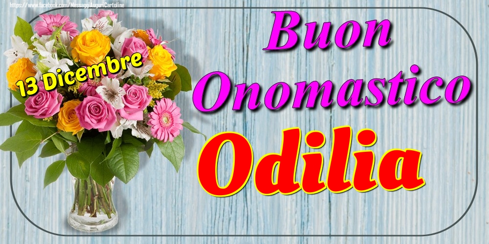 13 Dicembre - Buon Onomastico Odilia! - Cartoline onomastico