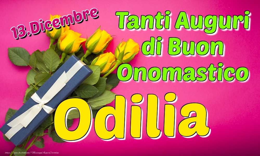 13.Dicembre - Tanti Auguri di Buon Onomastico Odilia - Cartoline onomastico