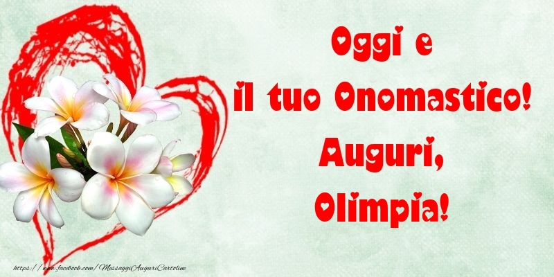 Oggi e il tuo Onomastico! Auguri, Olimpia - Cartoline onomastico con fiori