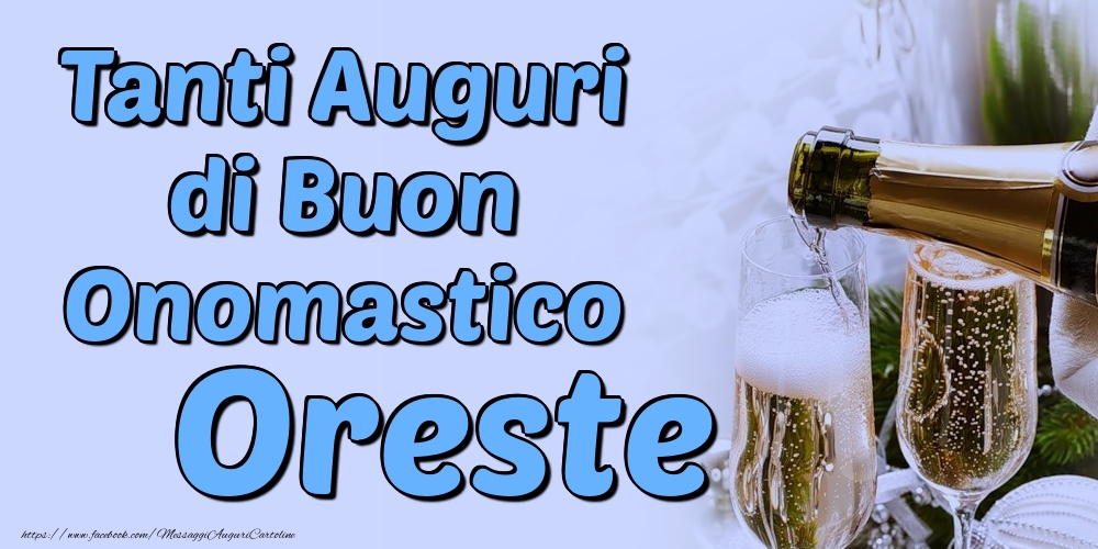 Tanti Auguri di Buon Onomastico Oreste - Cartoline onomastico con champagne