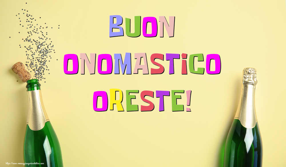 Buon Onomastico Oreste! - Cartoline onomastico con champagne