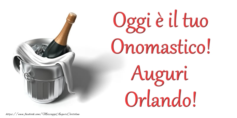 Oggi e il tuo Onomastico! Auguri Orlando - Cartoline onomastico con champagne